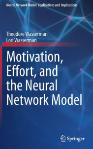 Title: Motivation, Effort, and the Neural Network Model, Author: Theodore Wasserman