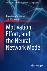 Title: Motivation, Effort, and the Neural Network Model, Author: Theodore Wasserman