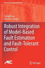 Title: Robust Integration of Model-Based Fault Estimation and Fault-Tolerant Control, Author: Jianglin Lan