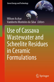 Title: Use of Cassava Wastewater and Scheelite Residues in Ceramic Formulations, Author: Wilson Acchar