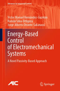 Title: Energy-Based Control of Electromechanical Systems: A Novel Passivity-Based Approach, Author: Victor Manuel Hernández-Guzmán