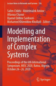 Title: Modelling and Implementation of Complex Systems: Proceedings of the 6th International Symposium, MISC 2020, Batna, Algeria, October 24-26, 2020, Author: Salim Chikhi