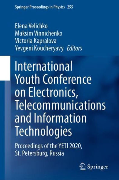 International Youth Conference on Electronics, Telecommunications and Information Technologies: Proceedings of the YETI 2020, St. Petersburg, Russia