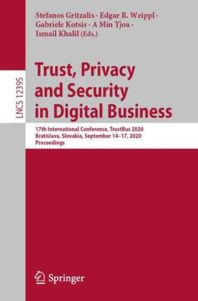 Trust, Privacy and Security Digital Business: 17th International Conference, TrustBus 2020, Bratislava, Slovakia, September 14-17, Proceedings