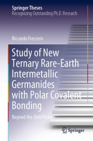 Title: Study of New Ternary Rare-Earth Intermetallic Germanides with Polar Covalent Bonding: Beyond the Zintl Picture, Author: Riccardo Freccero