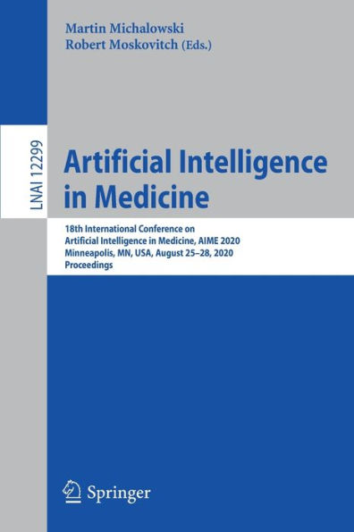 Artificial Intelligence Medicine: 18th International Conference on Medicine, AIME 2020, Minneapolis, MN, USA, August 25-28, Proceedings