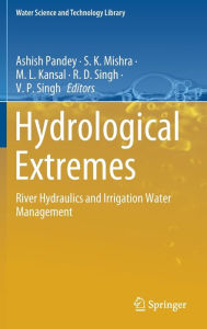 Title: Hydrological Extremes: River Hydraulics and Irrigation Water Management, Author: Ashish Pandey