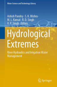 Title: Hydrological Extremes: River Hydraulics and Irrigation Water Management, Author: Ashish Pandey