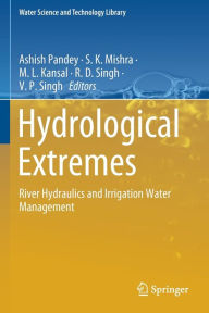 Title: Hydrological Extremes: River Hydraulics and Irrigation Water Management, Author: Ashish Pandey