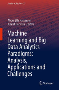 Title: Machine Learning and Big Data Analytics Paradigms: Analysis, Applications and Challenges, Author: Aboul Ella Hassanien