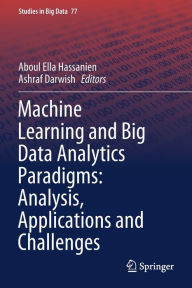 Title: Machine Learning and Big Data Analytics Paradigms: Analysis, Applications and Challenges, Author: Aboul Ella Hassanien
