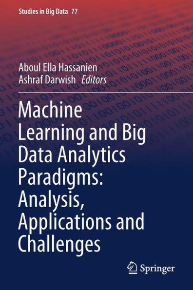 Machine Learning and Big Data Analytics Paradigms: Analysis, Applications Challenges