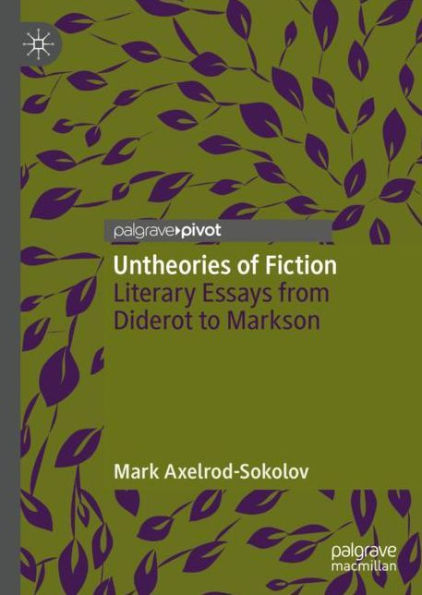 Untheories of Fiction: Literary Essays from Diderot to Markson