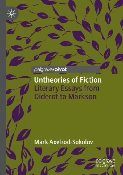 Untheories of Fiction: Literary Essays from Diderot to Markson