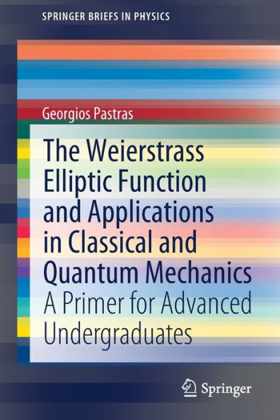 The Weierstrass Elliptic Function and Applications Classical Quantum Mechanics: A Primer for Advanced Undergraduates