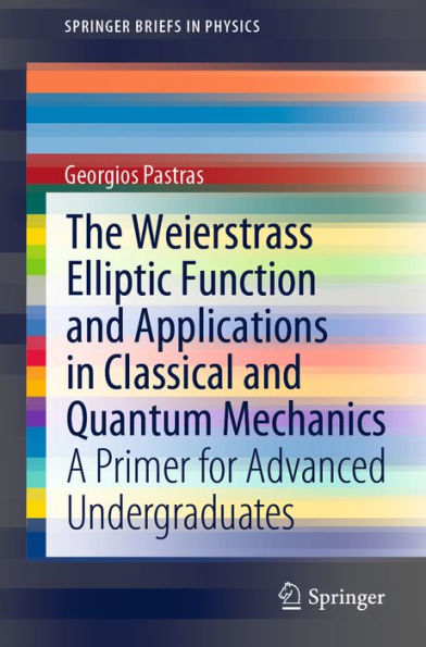 The Weierstrass Elliptic Function and Applications in Classical and Quantum Mechanics: A Primer for Advanced Undergraduates