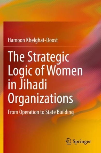 The Strategic Logic of Women Jihadi Organizations: From Operation to State Building