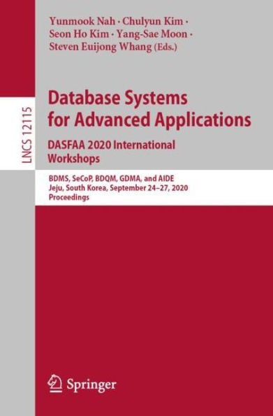 Database Systems for Advanced Applications. DASFAA 2020 International Workshops: BDMS, SeCoP, BDQM, GDMA, and AIDE, Jeju, South Korea, September 24-27, 2020, Proceedings