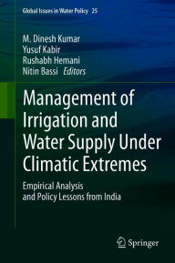 Title: Management of Irrigation and Water Supply Under Climatic Extremes: Empirical Analysis and Policy Lessons from India, Author: M. Dinesh Kumar