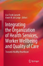 Integrating the Organization of Health Services, Worker Wellbeing and Quality of Care: Towards Healthy Healthcare