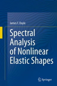 Title: Spectral Analysis of Nonlinear Elastic Shapes, Author: James F. Doyle