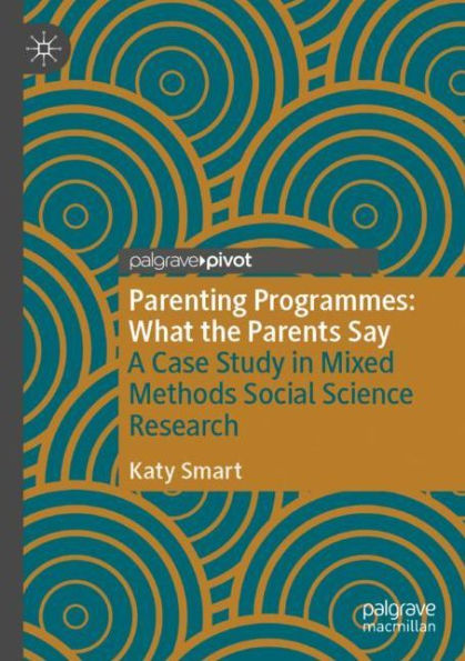 Parenting Programmes: What the Parents Say: A Case Study Mixed Methods Social Science Research