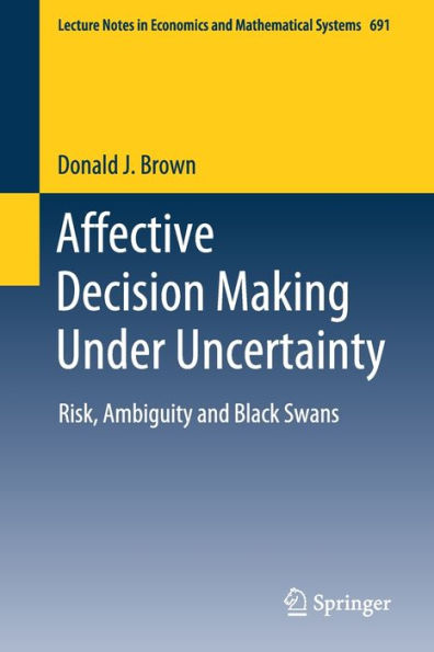 Affective Decision Making Under Uncertainty: Risk, Ambiguity and Black Swans