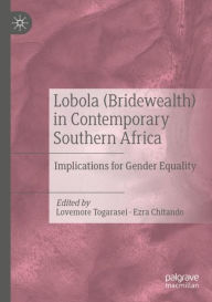 Title: Lobola (Bridewealth) in Contemporary Southern Africa: Implications for Gender Equality, Author: Lovemore Togarasei