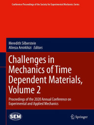 Title: Challenges in Mechanics of Time Dependent Materials, Volume 2: Proceedings of the 2020 Annual Conference on Experimental and Applied Mechanics, Author: Meredith Silberstein