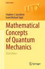 Title: Mathematical Concepts of Quantum Mechanics, Author: Stephen J. Gustafson