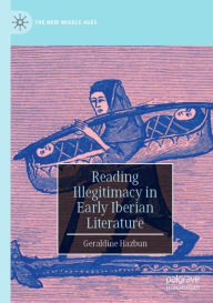 Title: Reading Illegitimacy in Early Iberian Literature, Author: Geraldine Hazbun