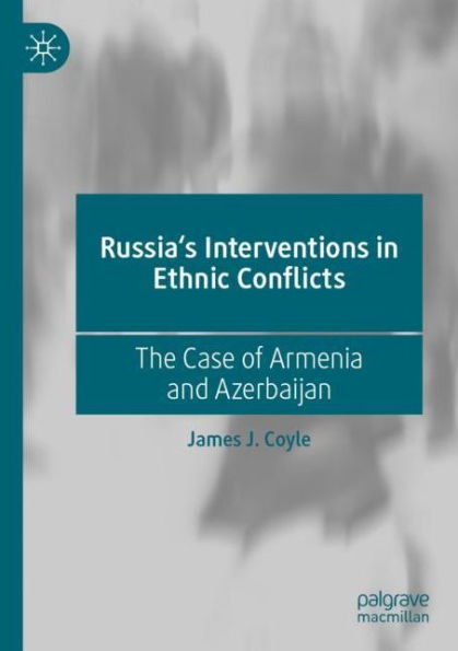 Russia's Interventions Ethnic Conflicts: The Case of Armenia and Azerbaijan