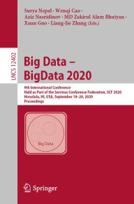 Title: Big Data - BigData 2020: 9th International Conference, Held as Part of the Services Conference Federation, SCF 2020, Honolulu, HI, USA, September 18-20, 2020, Proceedings, Author: Surya Nepal