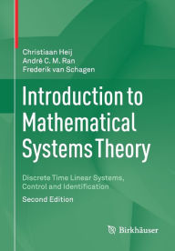 Title: Introduction to Mathematical Systems Theory: Discrete Time Linear Systems, Control and Identification, Author: Christiaan Heij