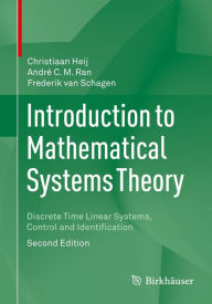 Title: Introduction to Mathematical Systems Theory: Discrete Time Linear Systems, Control and Identification, Author: Christiaan Heij