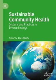 Title: Sustainable Community Health: Systems and Practices in Diverse Settings, Author: Elias Mpofu