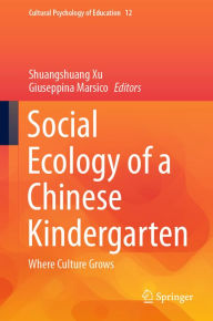 Title: Social Ecology of a Chinese Kindergarten: Where culture grows, Author: Shuangshuang Xu