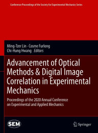 Title: Advancement of Optical Methods & Digital Image Correlation in Experimental Mechanics: Proceedings of the 2020 Annual Conference on Experimental and Applied Mechanics, Author: Ming-Tzer Lin