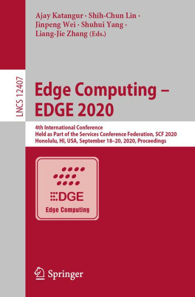 Edge Computing - EDGE 2020: 4th International Conference, Held as Part of the Services Conference Federation, SCF 2020, Honolulu, HI, USA, September 18-20, 2020, Proceedings