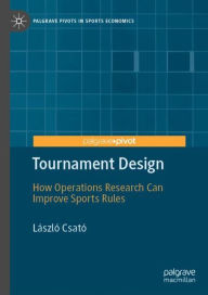 Title: Tournament Design: How Operations Research Can Improve Sports Rules, Author: Lïszlï Csatï