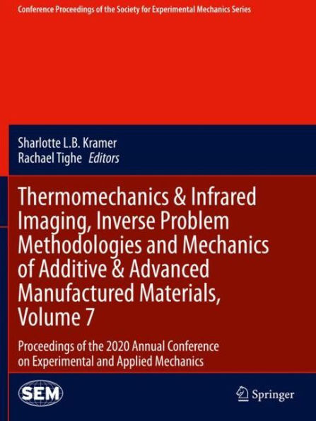 Thermomechanics & Infrared Imaging, Inverse Problem Methodologies and Mechanics of Additive Advanced Manufactured Materials, Volume 7: Proceedings the 2020 Annual Conference on Experimental Applied