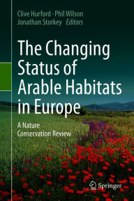 Title: The Changing Status of Arable Habitats in Europe: A Nature Conservation Review, Author: Clive Hurford