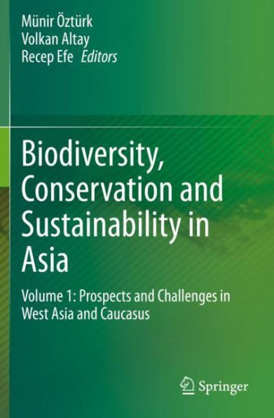 Biodiversity, Conservation and Sustainability Asia: Volume 1: Prospects Challenges West Asia Caucasus