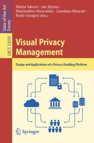 Title: Visual Privacy Management: Design and Applications of a Privacy-Enabling Platform, Author: Mattia Salnitri