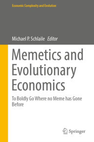 Title: Memetics and Evolutionary Economics: To Boldly Go Where no Meme has Gone Before, Author: Michael P. Schlaile