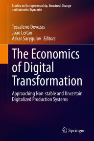 Title: The Economics of Digital Transformation: Approaching Non-stable and Uncertain Digitalized Production Systems, Author: Tessaleno Devezas