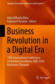 Title: Business Revolution in a Digital Era: 14th International Conference on Business Excellence, ICBE 2020, Bucharest, Romania, Author: Alina Mihaela Dima