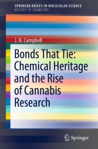 Title: Bonds That Tie: Chemical Heritage and the Rise of Cannabis Research, Author: J. N. Campbell