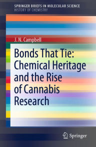 Title: Bonds That Tie: Chemical Heritage and the Rise of Cannabis Research, Author: J. N. Campbell