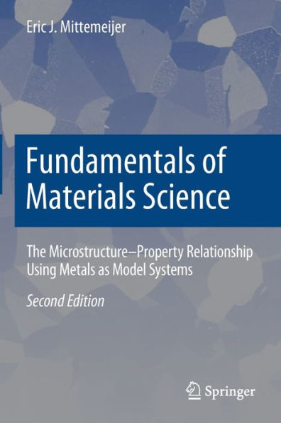 Fundamentals of Materials Science: The Microstructure-Property Relationship Using Metals as Model Systems